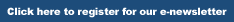 Click here to register for our e-newsletter